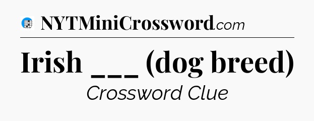 Irish ___ (dog breed) Crossword Clue
