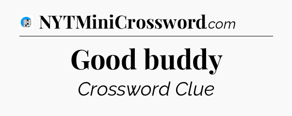 Good buddy Crossword Clue