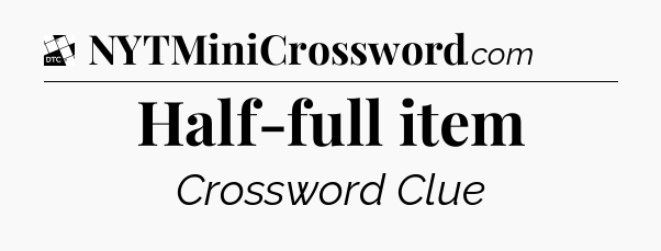 Half-full item - Daily Themed Mini Crossword