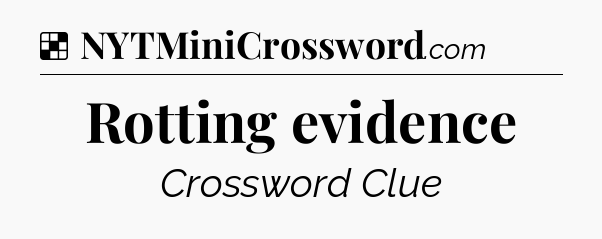 Solution: Rotting evidence - NYT Crossword