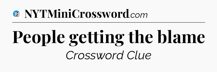 People getting the blame Crossword Clue