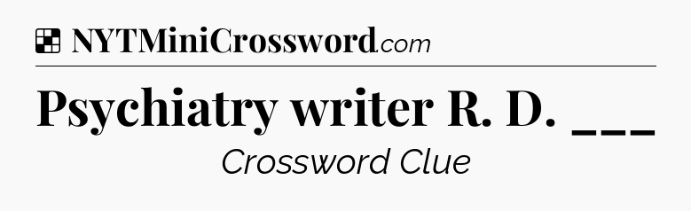 Solution: Psychiatry writer R. D. ___ - NYT Crossword