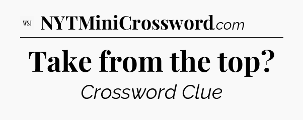 Take from the top - WSJ Crossword