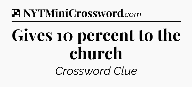 Solution: Gives 10 percent to the church - NYT Crossword