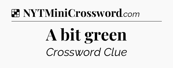 Solution: A bit green - NYT Crossword