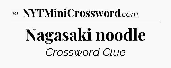 Nagasaki noodle - WSJ Crossword