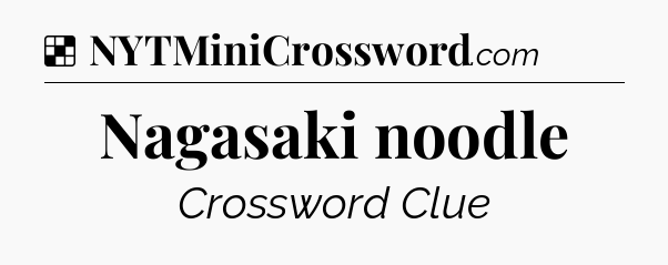 Solution: Nagasaki noodle - NYT Crossword