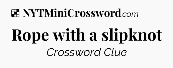 Solution: Rope with a slipknot - NYT Crossword