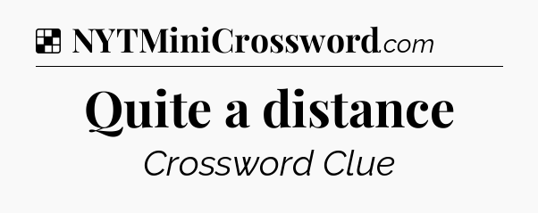 Solution: Quite a distance - NYT Crossword