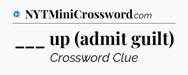 ___ up (admit guilt) Crossword Clue