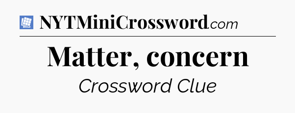 Matter, concern Puzzle Page Crossword Clue