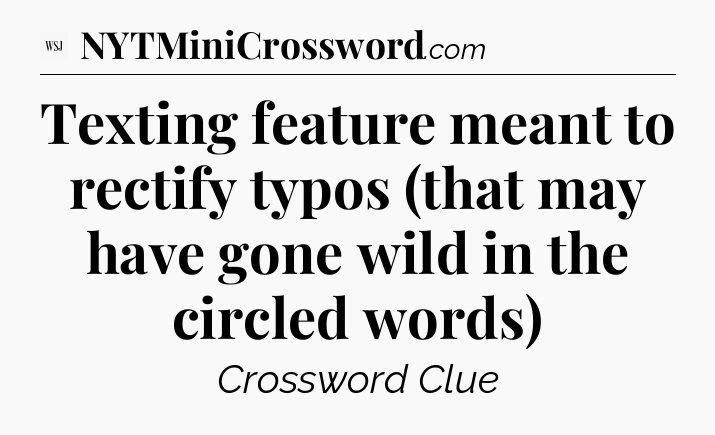 Texting feature meant to rectify typos (that may have gone wild in the circled words) - WSJ Crossword