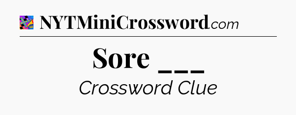 Sore ___ Crossword Clue