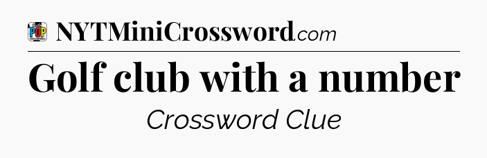 Golf club with a number Crossword Clue