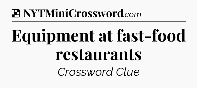 Solution: Equipment at fast-food restaurants - NYT Crossword