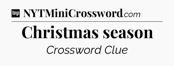 Christmas season Crossword Clue
