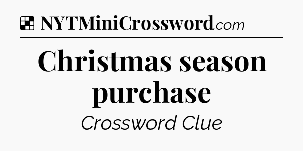 Solution: Christmas season purchase - NYT Crossword