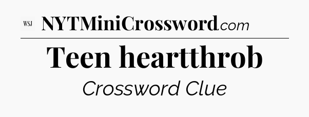 Teen heartthrob - WSJ Crossword