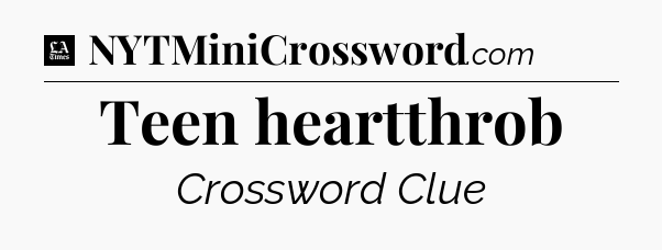 Teen heartthrob - LA Times Crossword