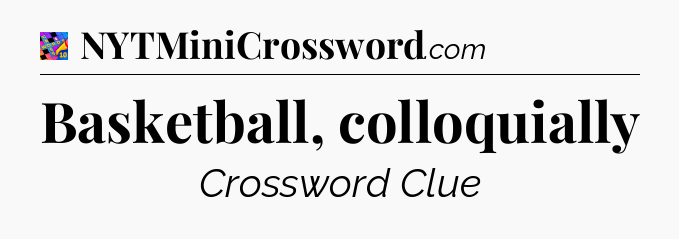 Basketball, colloquially Crossword Clue