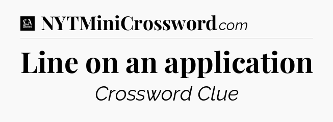 Line on an application - LA Times Crossword