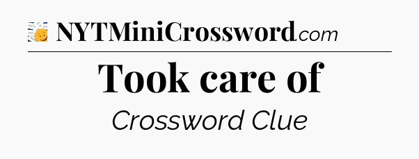 Took care of - 7 Little Words