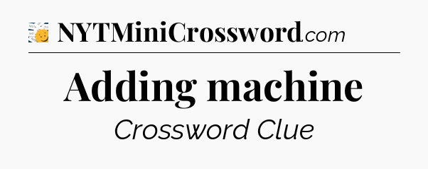 Adding machine - 7 Little Words