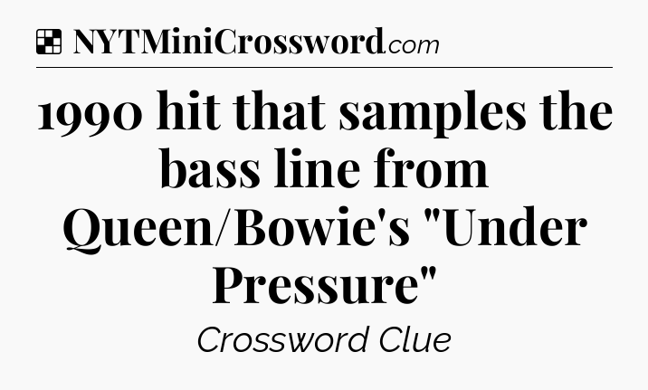 Solution: 1990 hit that samples the bass line from Queen/Bowie's 