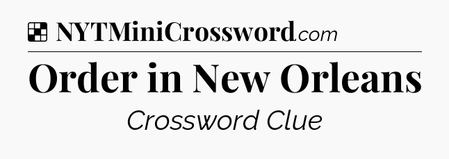Solution: Order in New Orleans - NYT Crossword