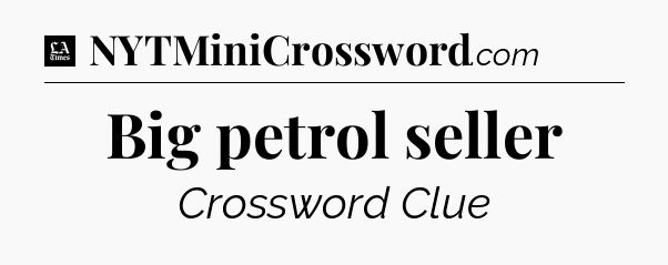 Big petrol seller - LA Times Crossword