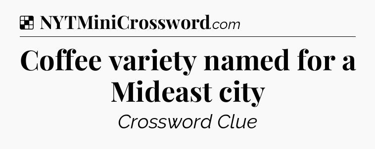 Solution: Coffee variety named for a Mideast city - NYT Crossword