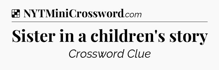 Solution: Sister in a children's story - NYT Crossword
