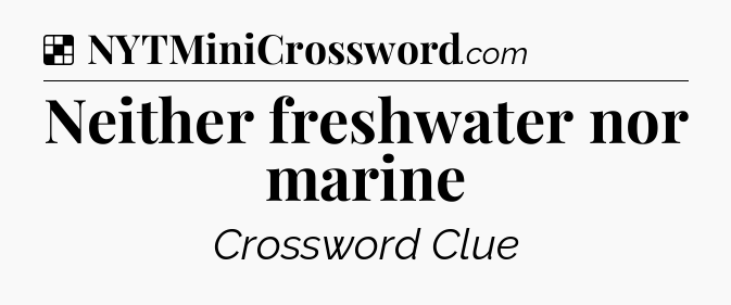 Solution: Neither freshwater nor marine - NYT Crossword