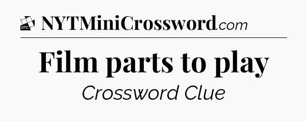 Film parts to play - Daily Themed Mini Crossword