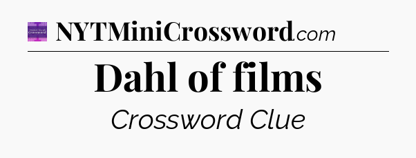 Dahl of films - Thomas Joseph Crossword