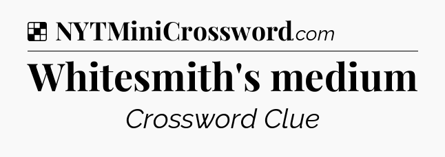 Solution: Whitesmith's medium - NYT Crossword