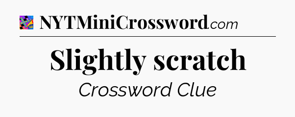 Slightly scratch Crossword Clue
