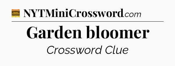 Garden bloomer - Eugene Sheffer Crossword