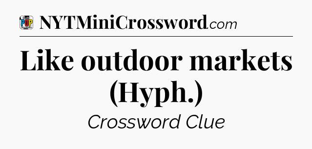 Like outdoor markets (Hyph.) Crossword Clue