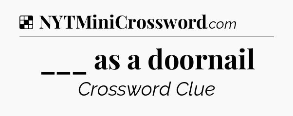 Solution: ___ as a doornail - NYT Crossword
