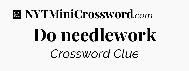 Do needlework - LA Times Crossword