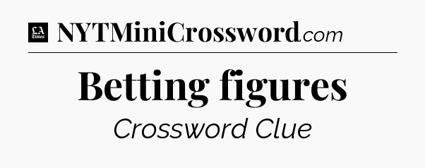 Betting figures - LA Times Crossword