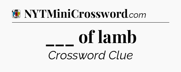 ___ of lamb Crossword Clue