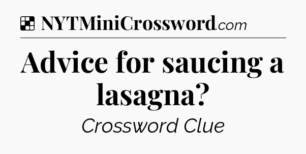 Solution: Advice for saucing a lasagna - NYT Crossword