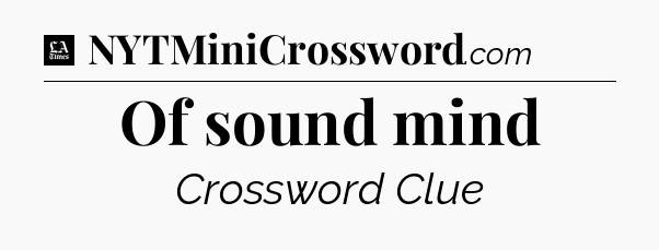 Of sound mind - LA Times Crossword
