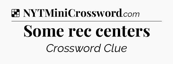 Solution: Some rec centers - NYT Crossword