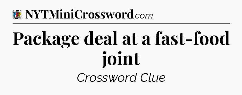 Package deal at a fast-food joint Crossword Clue