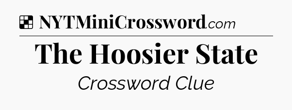 Solution: The Hoosier State - NYT Crossword