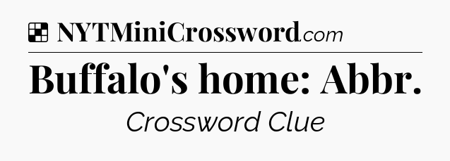 Solution: Buffalo's home: Abbr - NYT Crossword