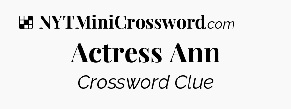 Solution: Actress Ann - NYT Crossword